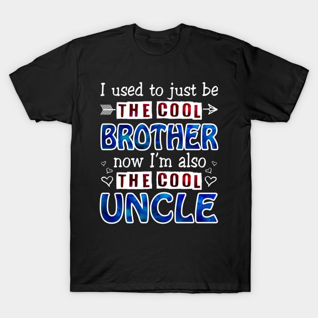 I Used To Just Be The Cool Brother Now I_m The Cool Uncle T-Shirt by Terryeare